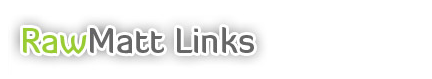 RawMatt Links
